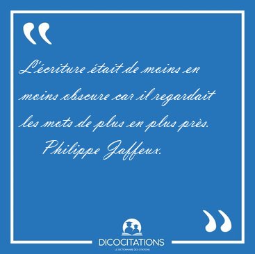 L'�criture �tait de moins en moins obscure car il regardait les [...] - Philippe Jaffeux...