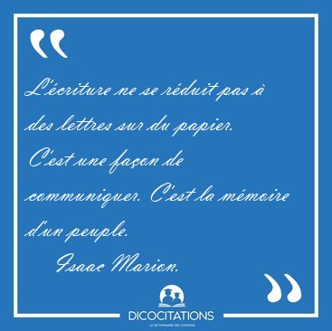 L'criture ne se rduit pas  des lettres sur du papier. C'est [...] - Isaac Marion...