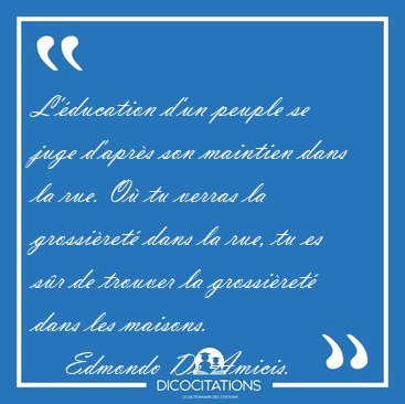 L'�ducation d'un peuple se juge d'apr�s son maintien dans la [...] - Edmondo De Amicis...