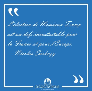 L'�lection de Monsieur Trump est un d�fi incontestable pour la [...] - Nicolas Sarkozy...
