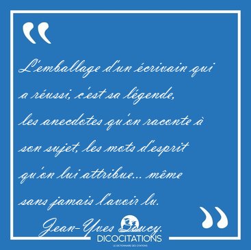 L'emballage d'un crivain qui a russi, c'est sa lgende, les [...] - Jean-Yves Soucy...