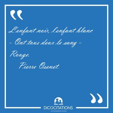 L'enfant noir, l'enfant blanc - Ont tous deux le sang - [...] - Pierre Osenet...