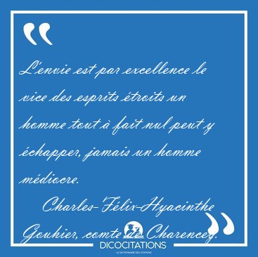 L'envie est par excellence le vice des esprits troits un homme [...] - Charles-Flix-Hyacinthe Gouhier, comte de Charencey...