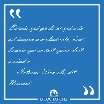 L'envie qui parle et qui crie est toujours maladroite; c'est [...] - Antoine Rivaroli, dit Rivarol...