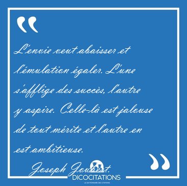 L'envie veut abaisser et l'�mulation �galer. L'une s'afflige des [...] - Joseph Joubert...