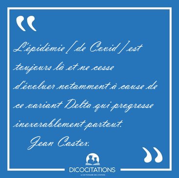 L'�pid�mie [ de Covid ] est toujours l� et ne cesse d'�voluer [...] - Jean Castex...