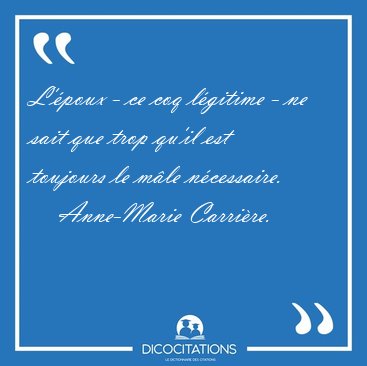 L'�poux - ce coq l�gitime - ne sait que trop qu'il est toujours [...] - Anne-Marie Carri�re...