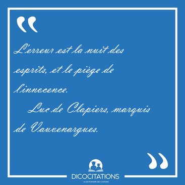 L'erreur est la nuit des esprits, et le pi�ge de [...] - Luc de Clapiers, marquis de Vauvenargues...