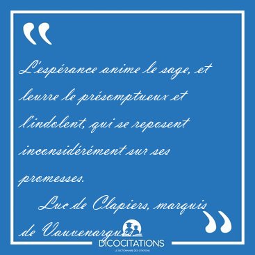 L'esp�rance anime le sage, et leurre le pr�somptueux et [...] - Luc de Clapiers, marquis de Vauvenargues...