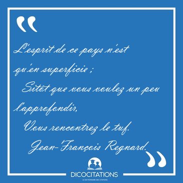 L'esprit de ce pays n'est qu'en superficie ;     Sitt que vous [...] - Jean-Franois Regnard...