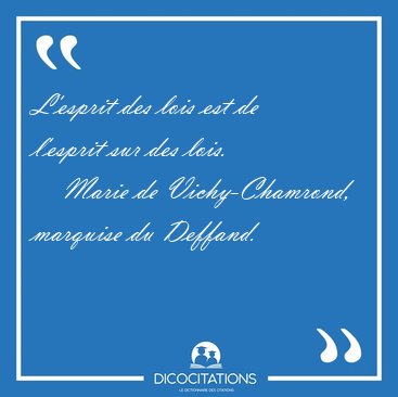L'esprit des lois est de l'esprit sur des [...] - Marie de Vichy-Chamrond, marquise du Deffand...