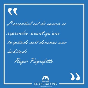 L'essentiel est de savoir se reprendre, avant qu'une turpitude [...] - Roger Peyrefitte...
