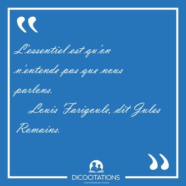 L'essentiel est qu'on n'entende pas que nous [...] - Louis Farigoule, dit Jules Romains...
