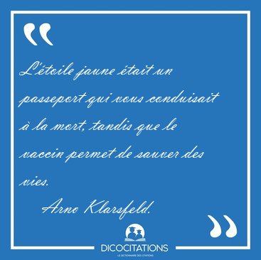 L'toile jaune tait un passeport qui vous conduisait  la mort, [...] - Arno Klarsfeld...