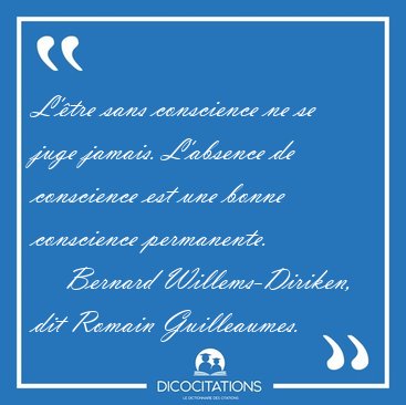 L'tre sans conscience ne se juge jamais. L'absence de [...] - Bernard Willems-Diriken, dit Romain Guilleaumes...