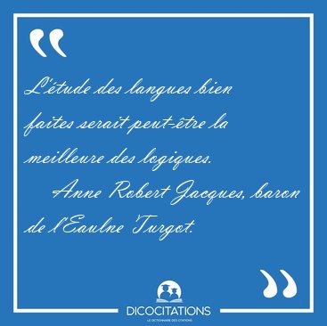 L'�tude des langues bien faites serait peut-�tre la meilleure [...] - Anne Robert Jacques, baron de l'Eaulne Turgot...