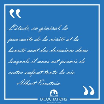 L'tude, en gnral, la poursuite de la vrit et la beaut sont [...] - Albert Einstein...