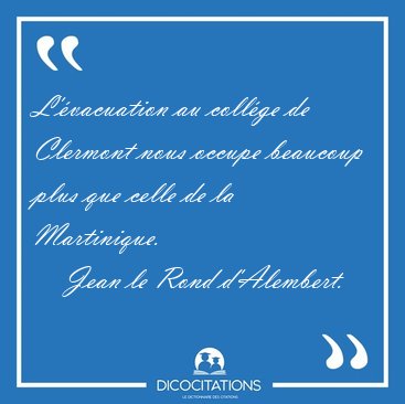 L'vacuation au collge de Clermont nous occupe beaucoup plus [...] - Jean le Rond d'Alembert...
