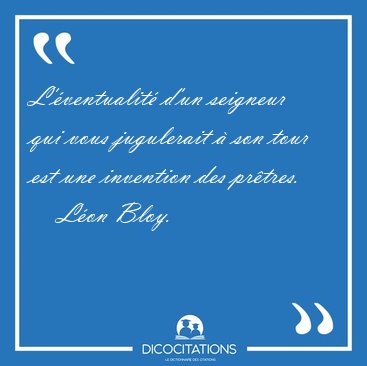 L'�ventualit� d'un seigneur qui vous jugulerait � son tour est [...] - L�on Bloy...