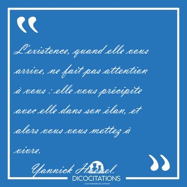 L'existence, quand elle vous arrive, ne fait pas attention  [...] - Yannick Haenel...