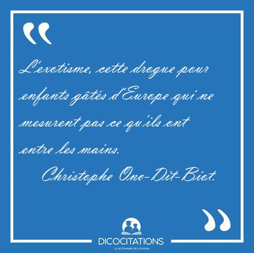 L'exotisme, cette drogue pour enfants gts d'Europe qui ne [...] - Christophe Ono-Dit-Biot...