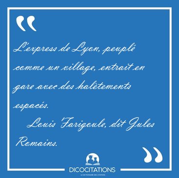 L'express de Lyon, peupl comme un village, entrait en gare avec [...] - Louis Farigoule, dit Jules Romains...