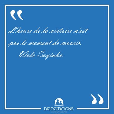 L'heure de la victoire n'est pas le moment de [...] - Wole Soyinka...