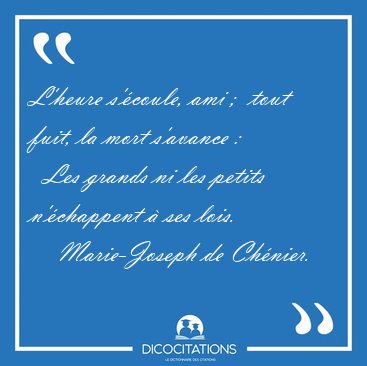 L'heure s'coule, ami ;  tout fuit, la mort s'avance :    Les [...] - Marie-Joseph de Chnier...
