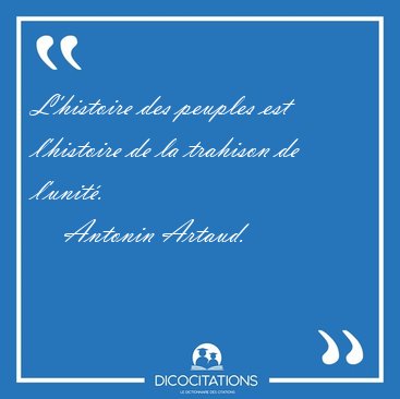 L'histoire des peuples est l'histoire de la trahison de [...] - Antonin Artaud...
