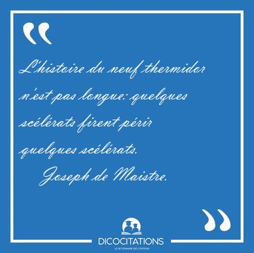 L'histoire du neuf thermidor n'est pas longue: quelques [...] - Joseph de Maistre...