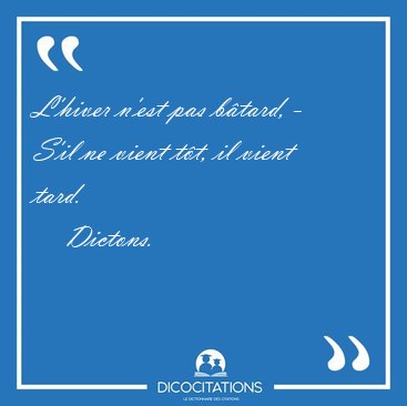 L'hiver n'est pas btard, - S'il ne vient tt, il vient [...] - Dictons...