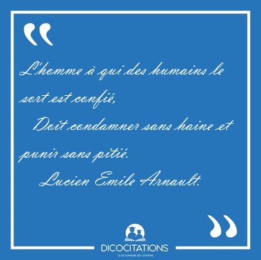 L'homme  qui des humains le sort est confi,    Doit condamner [...] - Lucien Emile Arnault...