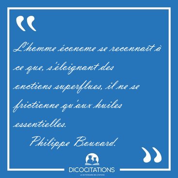 L'homme conome se reconnat  ce que, s'loignant des onctions [...] - Philippe Bouvard...