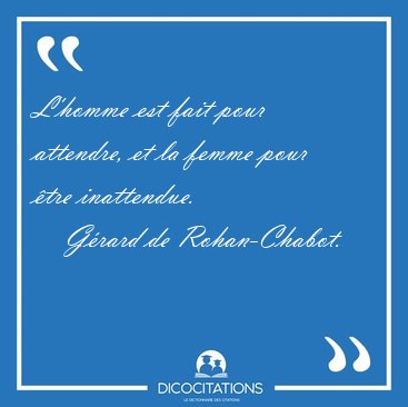 L'homme est fait pour attendre, et la femme pour tre [...] - Grard de Rohan-Chabot...