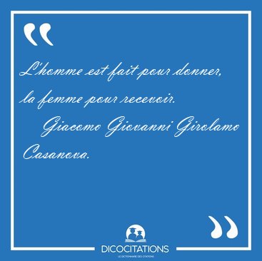 L'homme est fait pour donner, la femme pour [...] - Giacomo Giovanni Girolamo Casanova...