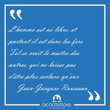 L Homme Est Ne Libre Et Partout Il Est Dans Les Fers Tel Se Jean Jacques Rousseau