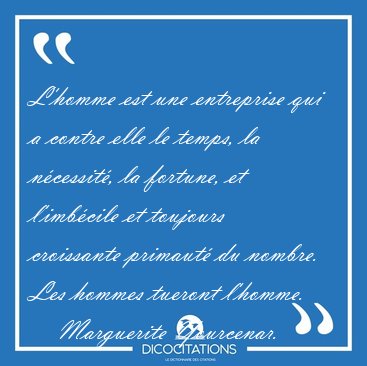 L'homme est une entreprise qui a contre elle le temps, la [...] - Marguerite Yourcenar...