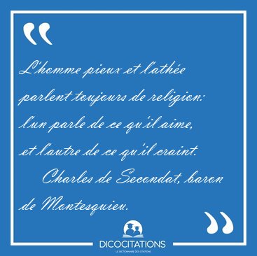 L'homme pieux et l'athe parlent toujours de religion: l'un [...] - Charles de Secondat, baron de Montesquieu...