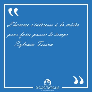 L'homme s'int�resse � la m�t�o pour faire passer le [...] - Sylvain Tesson...