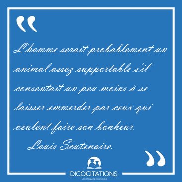 L'homme serait probablement un animal assez supportable s'il [...] - Louis Scutenaire...