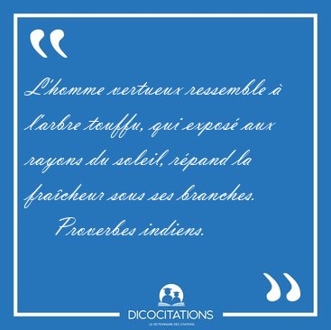 L'homme vertueux ressemble � l'arbre touffu, qui expos� aux [...] - Proverbes indiens...