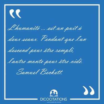 L'humanit� ... est un puit � deux seaux. Pendant que l'un [...] - Samuel Beckett...