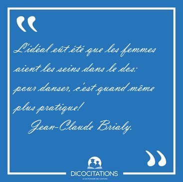 L'idal et t que les femmes aient les seins dans le dos: pour [...] - Jean-Claude Brialy...