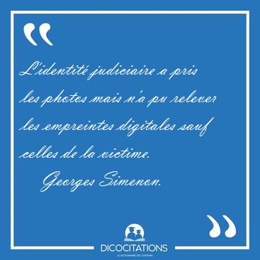 L'identit� judiciaire a pris les photos mais n'a pu relever les [...] - Georges Simenon...