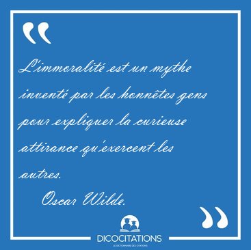 L'immoralit� est un mythe invent� par les honn�tes gens pour [...] - Oscar Wilde...