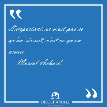 L'important, ce n'est pas ce qu'on russit, c'est ce qu'on [...] - Marcel Achard...
