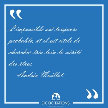L'impossible est toujours probable, et il est utile de chercher [...] - Andre Maillet...