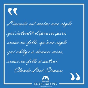 L'inceste est moins une rgle qui interdit d'pouser pre, soeur [...] - Claude Lvi-Strauss...