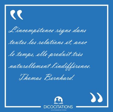 L Incompetence Regne Dans Toutes Les Relations Et Avec Le Thomas Bernhard