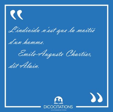 L'individu n'est que la moiti� d'un [...] - Emile-Auguste Chartier, dit Alain...